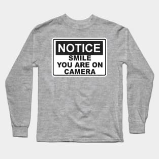 Notice - Smile You are on camera - Sign Long Sleeve T-Shirt